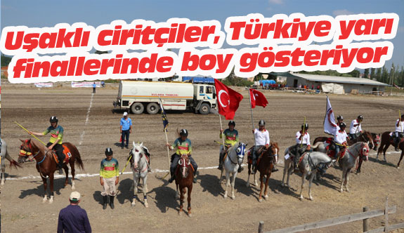 Uşaklı ciritçiler, Türkiye yarı finallerinde boy gösteriyor