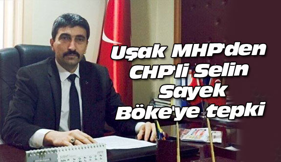 Uşak MHP'den CHP'li Selin Sayek Böke'ye tepki
