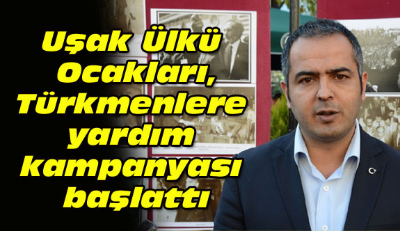 Uşak Ülkü Ocakları, Türkmenlere yardım kampanyası başlattı