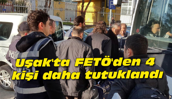 Uşak'ta FETÖ'den 4 kişi daha tutuklandı