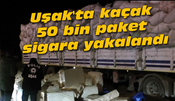 Uşak'ta kaçak 50 bin paket sigara yakalandı