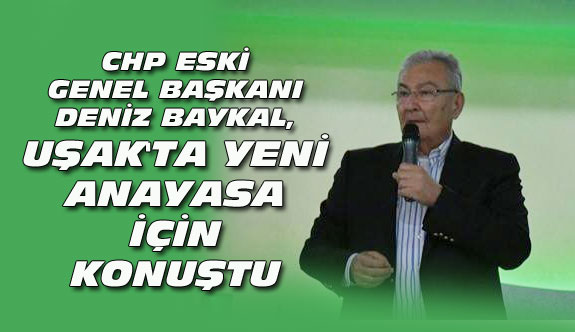 CHP eski Genel Başkanı Baykal, Uşak'ta yeni Anayasa'yı değerlendirdi