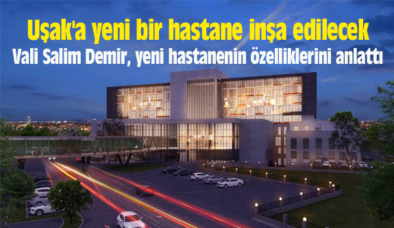 Uşak'a yeni bir hastane inşa edilecek
