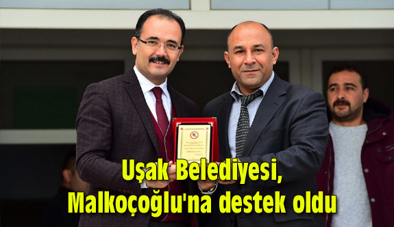 Uşak Belediyesi, Malkoçoğlu'na destek oldu