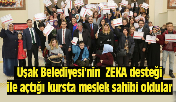 Uşak Belediyesi'nin ZEKA desteği ile açtığı kursta meslek sahibi oldular