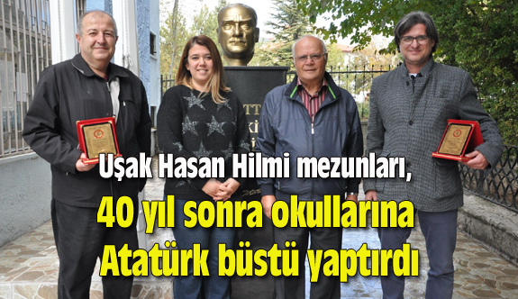 Uşak Hasan Hilmi mezunları, 40 yıl sonra okullarına Atatürk büstü yaptırdı