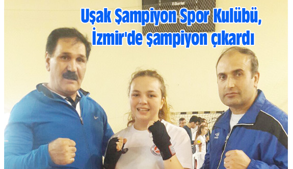 Uşak Şampiyon Spor Kulübü, İzmir'de şampiyon çıkardı