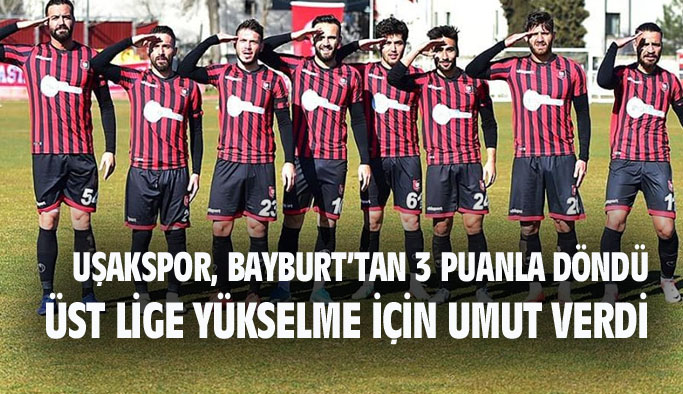 Bayburt'tan 3 puanla dönen Uşakspor, üst lige çıkmak için play-off umutlarını artırdı