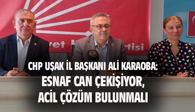 Uşak CHP İl Başkanı Karaoba: Esnafın sorunlarına acil çözüm üretilmeli