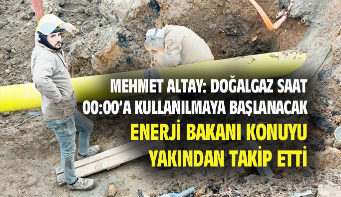Mehmet Altay: Doğalgaz kullanımı saat 00:00 itibariyle başlayacak...