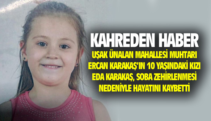 Uşak Ünalan Mahallesi Muhtarı'nın 10 yaşındaki kızı soba zehirlenmesi nedeniyle hayatını kaybetti