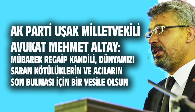 Mehmet Altay: Regaip kandili acıların son bulması için bir vesile olsun