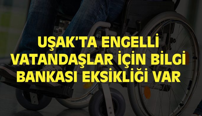 Uşak'ta engelli vatandaşlar için bilgi bankası eksikliği var!