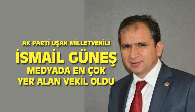 AK Parti Uşak Milletvekili İsmail Güneş, medyada en fazla habere konu olan milletvekili oldu
