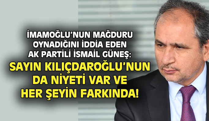 Güneş: İmamoğlu mağduru oynuyor, Kılıçdaroğlu'nun da aday olma niyeti var!