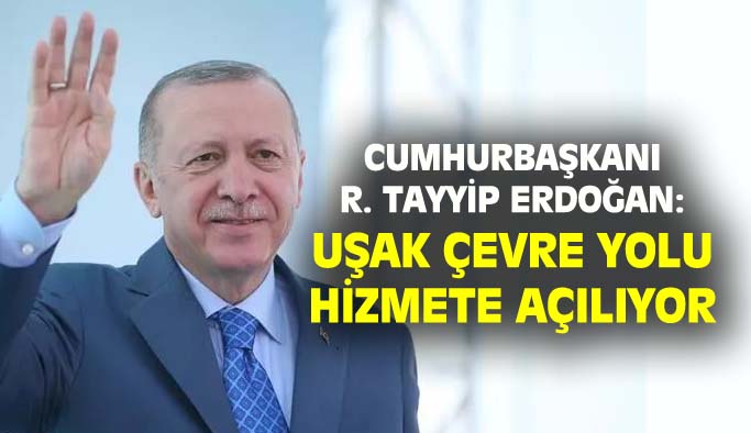 Cumhurbaşkanı Erdoğan'dan Uşak çevre yolu için mesaj!