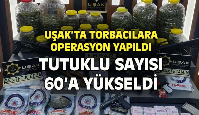 Uşak'ta 60 torbacı tutuklandı