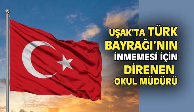 Uşak'ta Türk Bayrağı için direnen okul müdürünün kahramanlığı