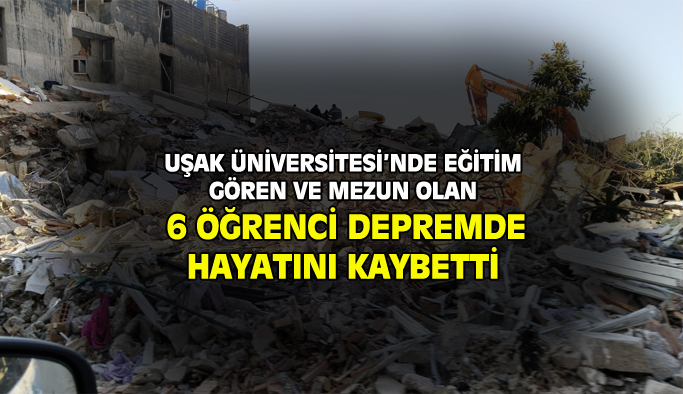 Uşak Üniversitesi'nden 6 öğrenci depremde hayatını kaybetti