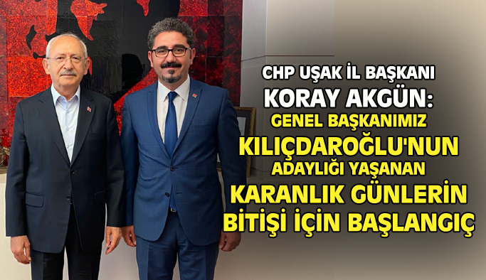 CHP Uşak İl Başkanı Akgün: Kötü gidişin sebebini ortadan kaldıracağız