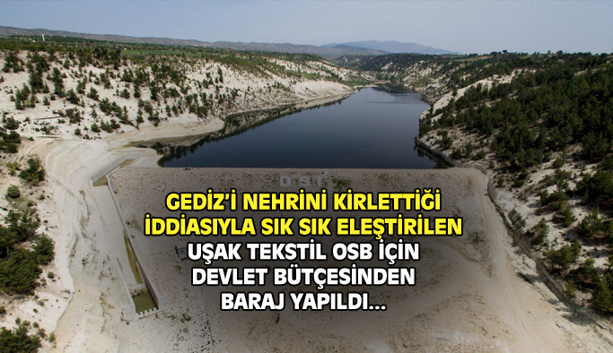 Gediz'deki kirlilik nedeniyle eleştirilen Uşak Tekstil OSB'ye devlet bütçesiyle baraj yapıldı!