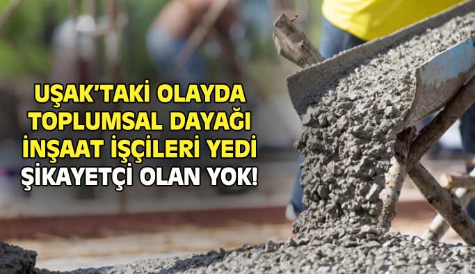 Uşak'ta toplumsal dayağı inşaat işçileri yedi!