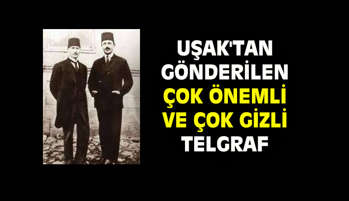 Atatürk'ün Rauf Bey'e Uşak'tan gönderdiği önemli telgraf